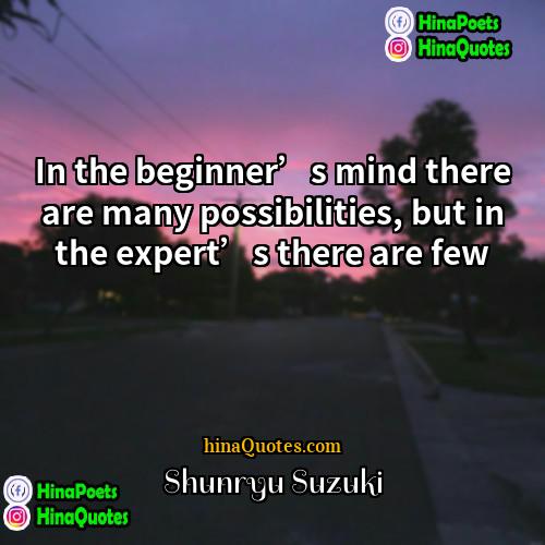 Shunryu Suzuki Quotes | In the beginner’s mind there are many
